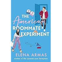 The American Roommate Experiment By: Elena Armas